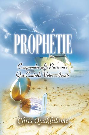 Book cover of PROPHÉTIE: Comprendre la puissance qui contrôle votre avenir