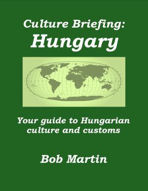 Book cover of Culture Briefing: Hungary - Your Guide To Hungarian Culture And Customs