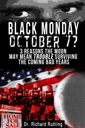 Cover of the book Black Monday, October 7? 3 Reasons the Moon May Mean Trouble Surviving the Coming Bad Years by Dr Priya Rawal