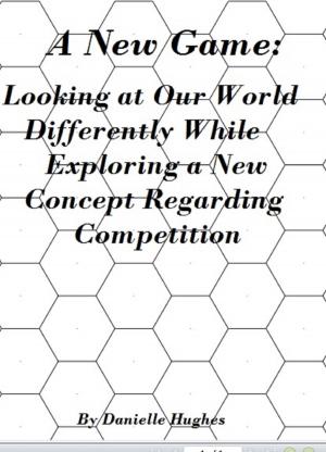Book cover of A New Game: Looking at Our World Differently While Exploring a New Concept Regarding Competition