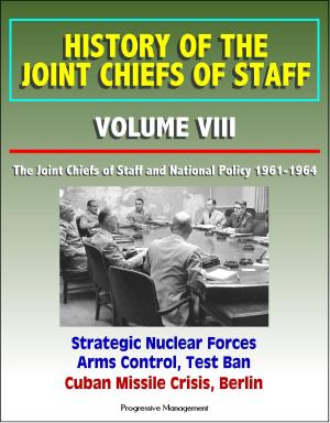 Cover of History of the Joint Chiefs of Staff: Volume VIII: The Joint Chiefs of Staff and National Policy 1961-1964 - Strategic Nuclear Forces, Arms Control, Test Ban, Cuban Missile Crisis, Berlin
