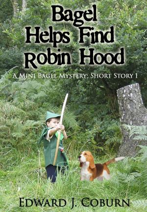 Cover of the book Bagel Helps Find Robin Hood by JW Scott