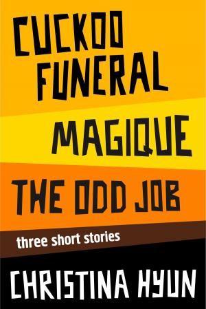Cover of the book Cuckoo Funeral, Magique, The Odd Job: Three Short Stories by Sylvie Roberge