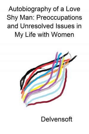 Cover of Autobiography of a Love Shy Man: Preoccupations and Unresolved Issues in My Life with Women