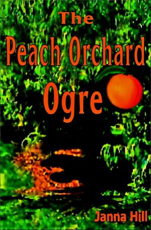 Cover of the book The Peach Orchard Ogre by Janna Hill