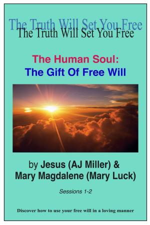 Cover of the book The Human Soul: The Gift of Free Will Sessions 1-2 by Jesus (AJ Miller)