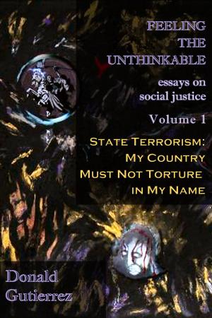Cover of the book Feeling the Unthinkable Vol. 1: State Terrorism - My Country Must Not Torture in My Name by Eva Krutein, Manfred Krutein