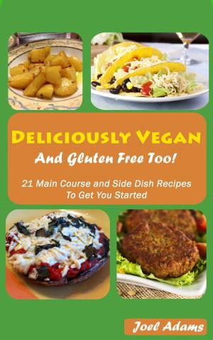 Cover of the book Deliciously Vegan and Gluten Free Too! 21 Main Course and Side Dish Recipes to Get You Started by Paul Barrett