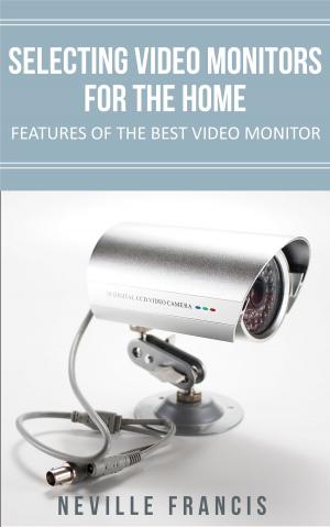 Cover of the book Selecting Video Monitors For The Home Features Of The Best Video Monitor by Arthur Phillips