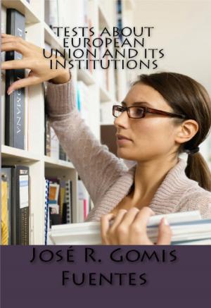 Cover of the book Tests about European Union and its Institutions by Jose Remigio Gomis Fuentes Sr