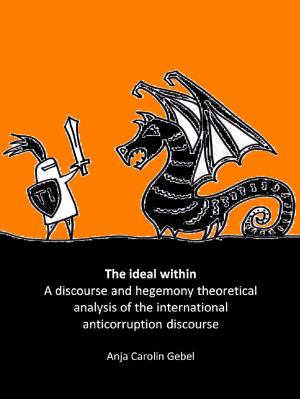 Cover of The Ideal Within: A Discourse and Hegemony Theoretical Analysis of the International Anticorruption Discourse