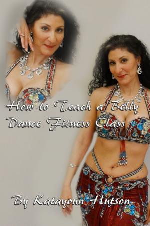 Cover of the book How to Teach a Belly Dance Fitness Class by 华通谘询