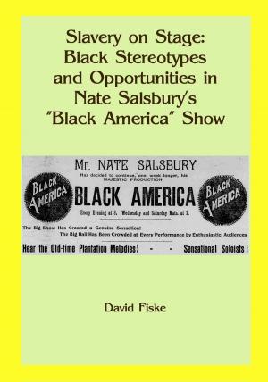 Book cover of Slavery on Stage: Black Stereotypes and Opportunities in Nate Salsbury’s “Black America” Show