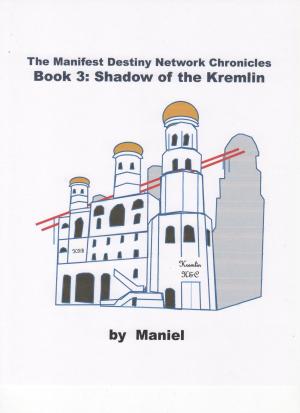 Cover of the book The Manifest Destiny Network Chronicles, Book 3: Shadow of the Kremlin by Philip Craig Robotham