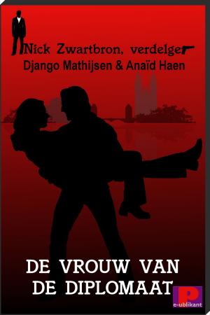 Cover of the book Nick Zwartbron, verdelger, De vrouw van de diplomaat by Anaïd Haen, Django Mathijsen