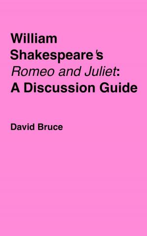 Cover of the book William Shakespeare's "Romeo and Juliet": A Discussion Guide by David Bruce