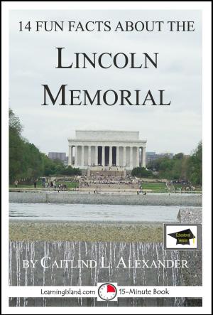 Cover of the book 14 Fun Facts About the Lincoln Memorial: Educational Version by Kaye Dennan