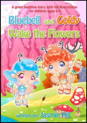 Book cover of Bluebell and Goldy Wake the Flowers: A Great Bedtime Story With Full Illustrations For Children Ages 3-5