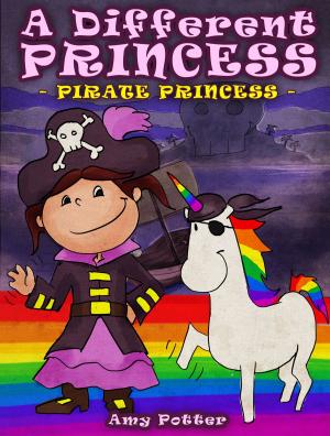 Cover of the book A Different Princess: Pirate Princess by Amy Potter