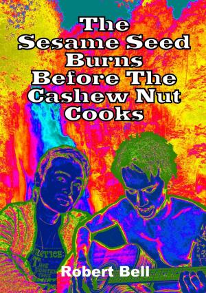 Book cover of The Sesame Seed Burns Before The Cashew Nut Cooks