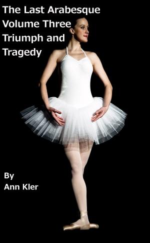 Cover of The Last Arabesque: Volume Three - Triumph and Tragedy