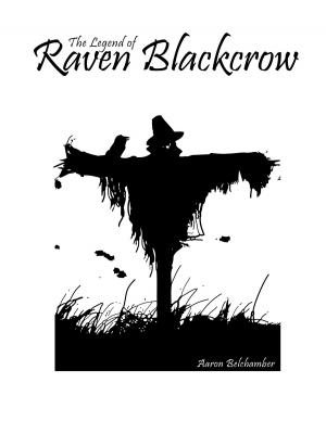 Cover of the book The Legend of Raven Blackcrow by Alex Perry