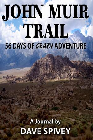 Cover of the book John Muir Trail 56 Days of Crazy Adventure by Vladimir Lancheres