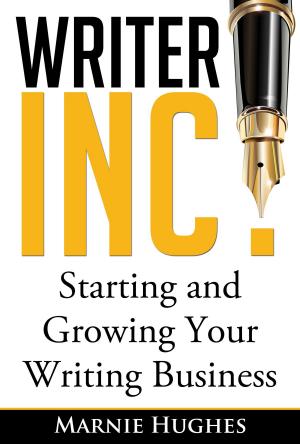 Cover of the book Writer Inc.: Starting and Growing Your Writing Business by Rebecca Livermore
