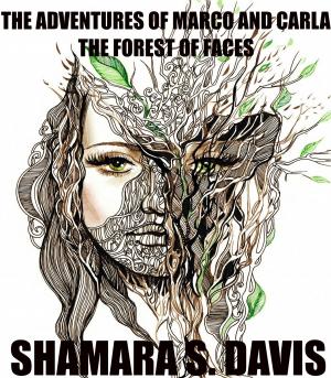Cover of the book The Adventures of Marco and Carla The Forest of Faces by Izzy Szyn