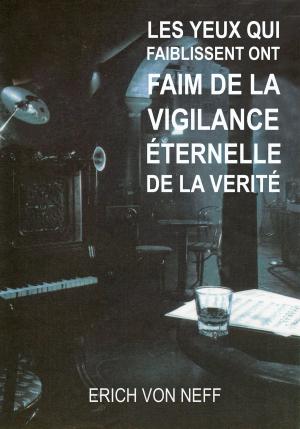 Cover of the book Les yeux qui faiblissent ont faim de la vigilance éternelle de la vérité by Amy Laine