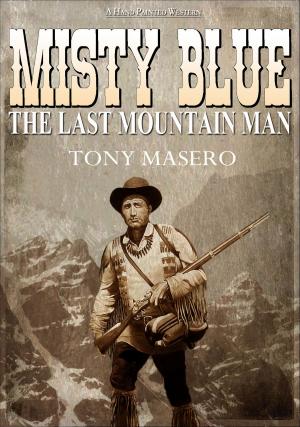 Cover of Misty Blue: The Last Mountain Man by Tony Masero, Tony Masero