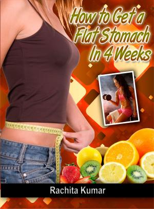 Cover of the book How To Get a Flat Stomach in Four Weeks by Carla Fister