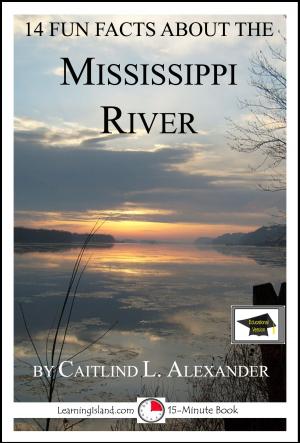 Cover of the book 14 Fun Facts About the Mississippi River: Educational Version by Caitlind L. Alexander