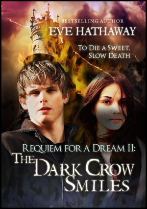 Cover of the book The Dark Crow Smiles: Requiem of A Dream 2 by Eden Laroux