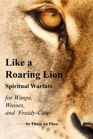 Cover of the book Like a Roaring Lion: Spiritual Warfare for Wimps, Wusses, and 'Fraidy-Cats by Quaker Quest