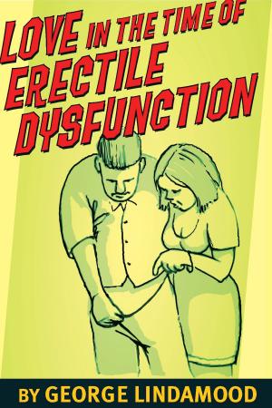 Cover of the book Love in the Time of Erectile Dysfunction by Jacob Alexander