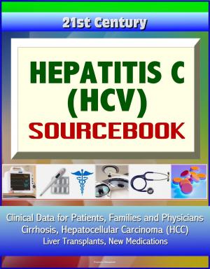 Cover of the book 21st Century Hepatitis C (HCV) Sourcebook: Clinical Data for Patients, Families, and Physicians - Cirrhosis, Hepatocellular Carcinoma (HCC), Liver Transplants, New Medications by Progressive Management