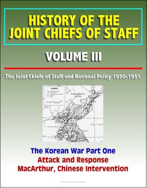Cover of the book History of the Joint Chiefs of Staff: Volume III: The Joint Chiefs of Staff and National Policy 1950 - 1951, The Korean War Part One - Attack and Response, MacArthur, Chinese Intervention by Progressive Management