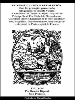 Cover of the book Pronosticacion o revolucion para 1565 de Nostradamus by Manuel Sanchez