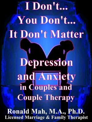 Cover of the book I Don't... You Don't... It Don't Matter, Depression and Anxiety in Couples and Couple Therapy by Traci Lowenthal