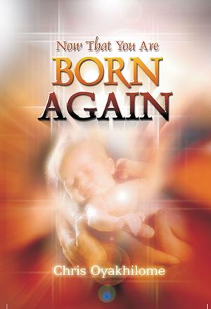 Cover of the book Now That You Are Born Again by Pastor Chris Oyakhilome