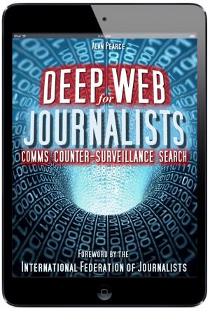 Cover of the book Deep Web for Journalists: Comms, Counter-Surveillance, Search by Patrick Meyer