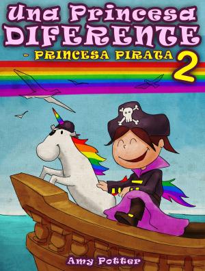 Cover of the book Una Princesa Diferente - Princesa Pirata 2 (Libro infantil ilustrado) by Angelica Rock-Zelazny