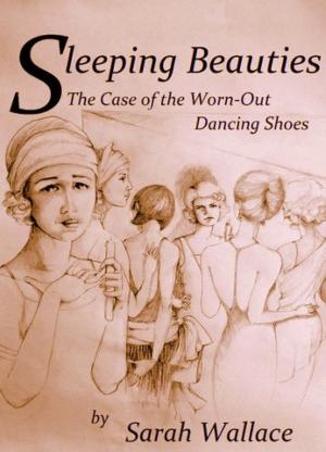 Cover of the book Sleeping Beauties: The Case of the Worn-Out Dancing Shoes by Mat Coward