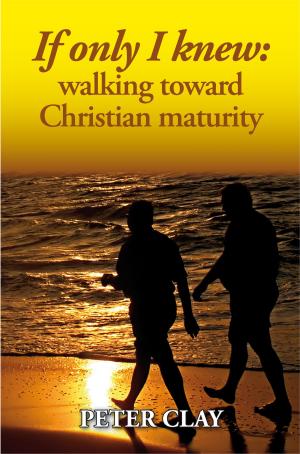Cover of the book If Only I Knew: Walking Toward Christian Maturity by Kevin L. Cann