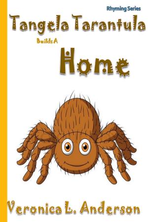 Cover of the book Tangela Tarantula Builds A Home by Veronica Anderson