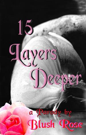 Cover of the book 15 Layers Deeper by Blush Rose