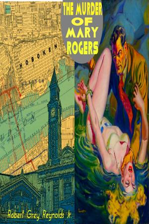 Cover of the book The Murder Of Mary Rogers by Robert Grey Reynolds Jr