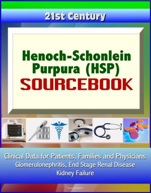 Cover of the book 21st Century Henoch-Schonlein Purpura (HSP) Sourcebook: Clinical Data for Patients, Families, and Physicians - Glomerulonephritis, End Stage Renal Disease, Kidney Failure by Progressive Management