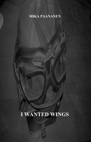 Cover of the book I Wanted Wings by John Saul